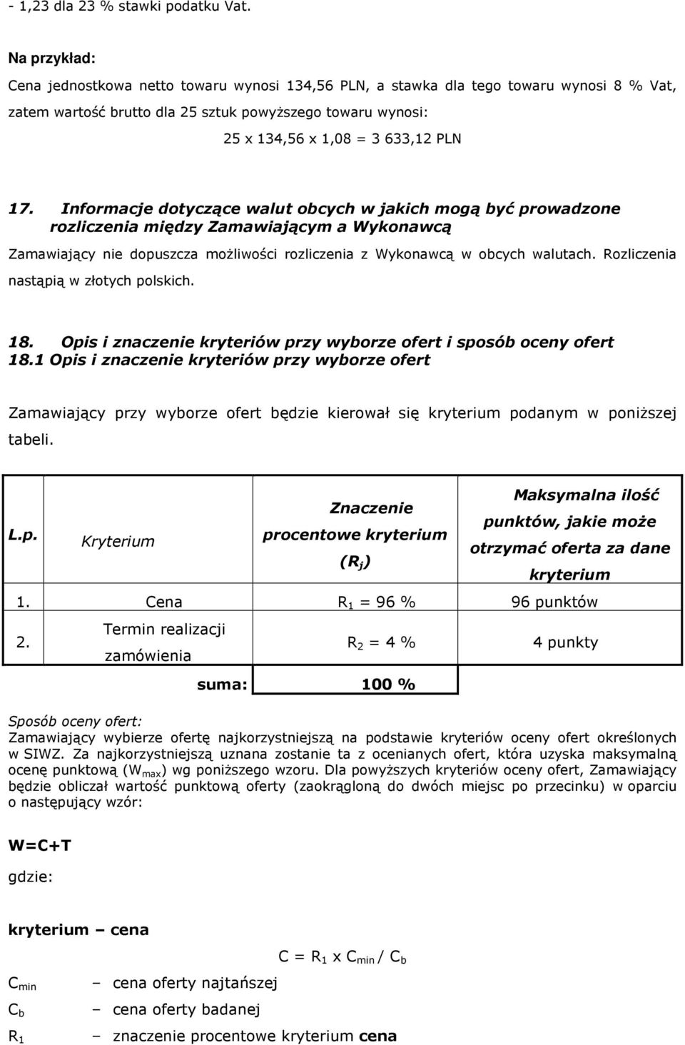 Informacje dotyczące walut obcych w jakich mogą być prowadzone rozliczenia między Zamawiającym a Wykonawcą Zamawiający nie dopuszcza możliwości rozliczenia z Wykonawcą w obcych walutach.