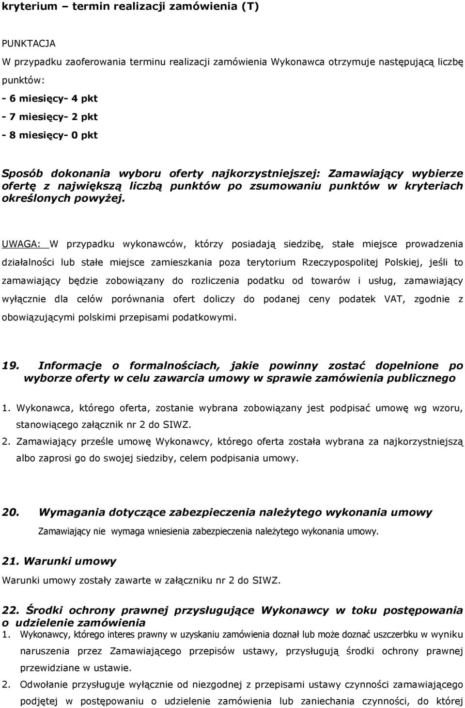 UWAGA: W przypadku wykonawców, którzy posiadają siedzibę, stałe miejsce prowadzenia działalności lub stałe miejsce zamieszkania poza terytorium Rzeczypospolitej Polskiej, jeśli to zamawiający będzie