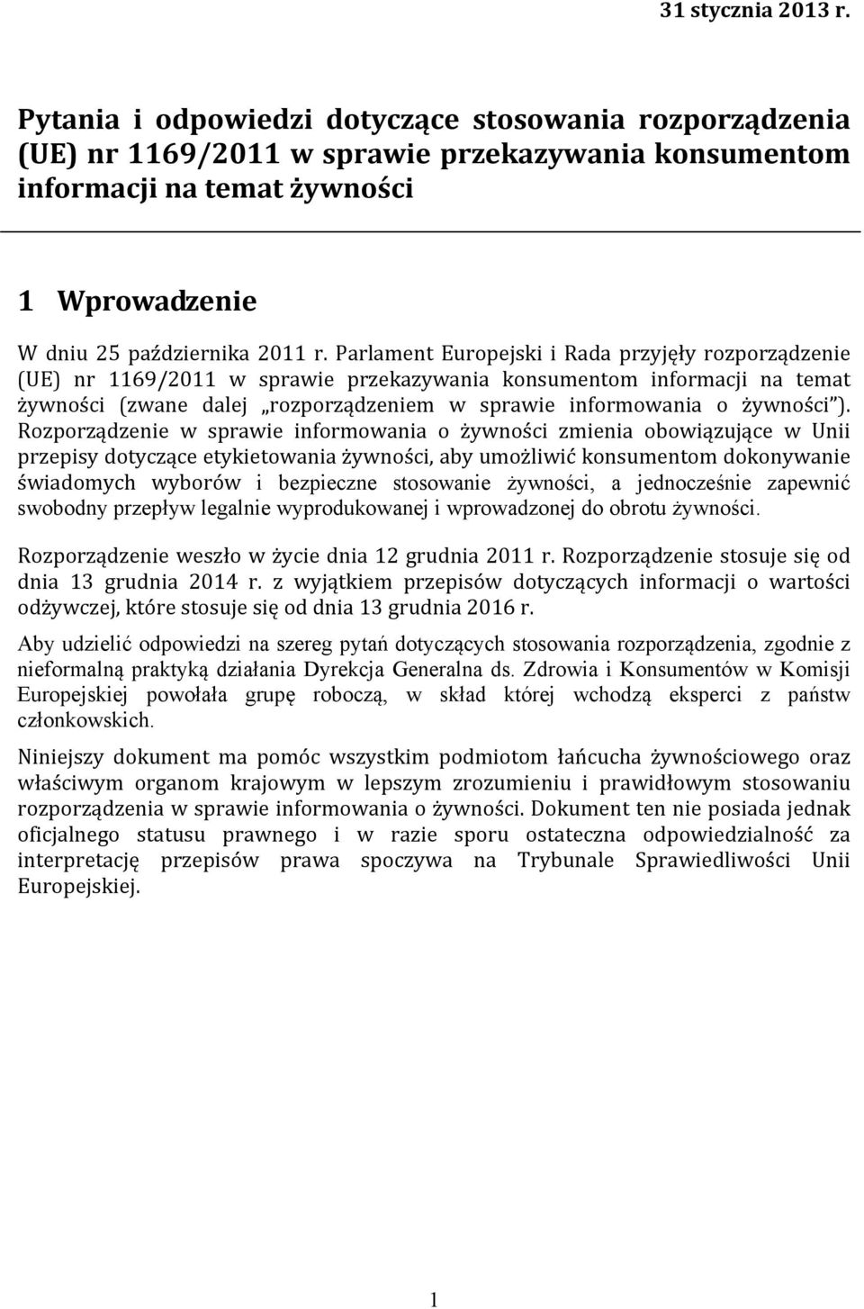 Parlament Europejski i Rada przyjęły rozporządzenie (UE) nr 1169/2011 w sprawie przekazywania konsumentom informacji na temat żywności (zwane dalej rozporządzeniem w sprawie informowania o żywności ).