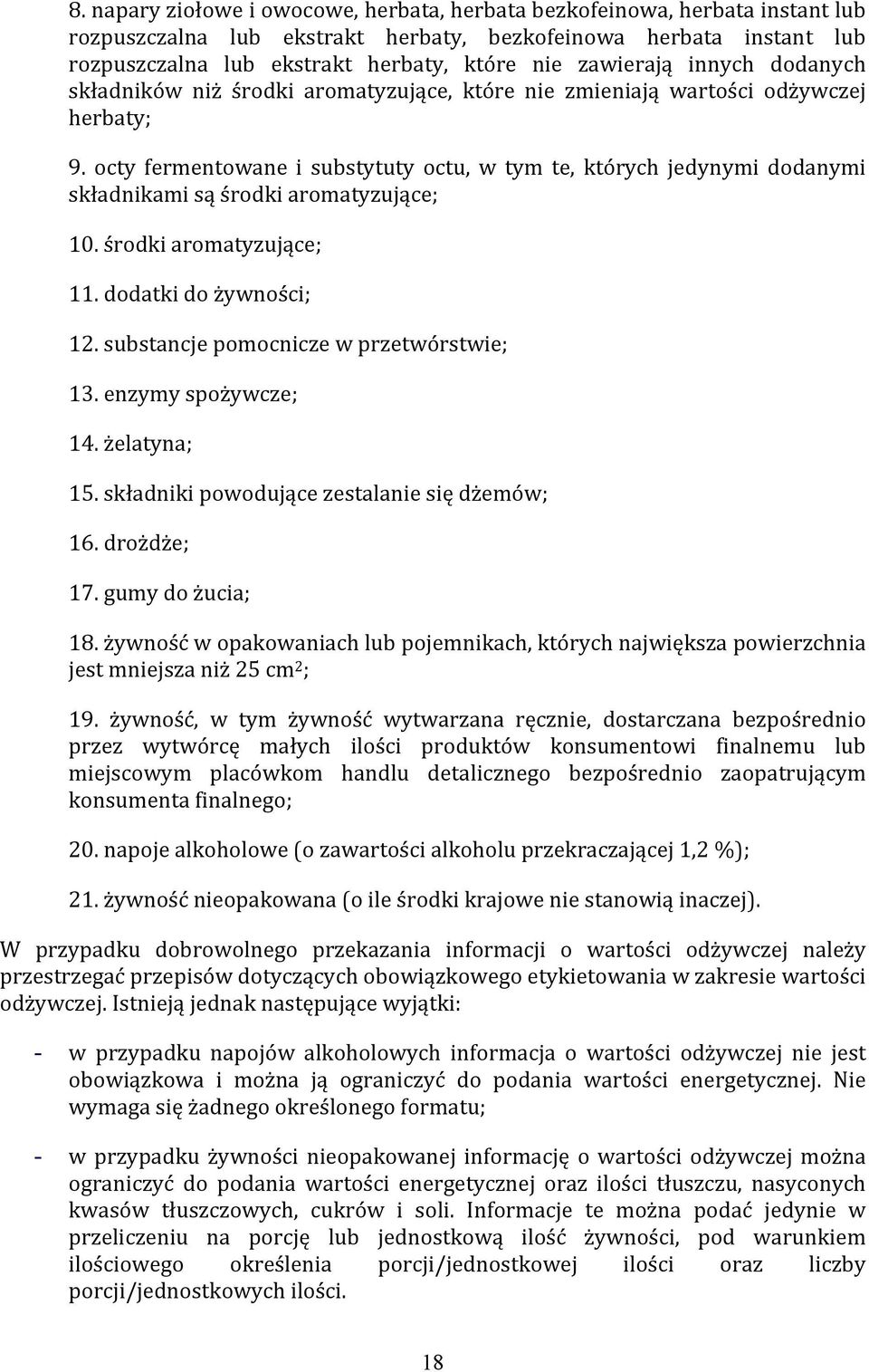 octy fermentowane i substytuty octu, w tym te, których jedynymi dodanymi składnikami są środki aromatyzujące; 10. środki aromatyzujące; 11. dodatki do żywności; 12.