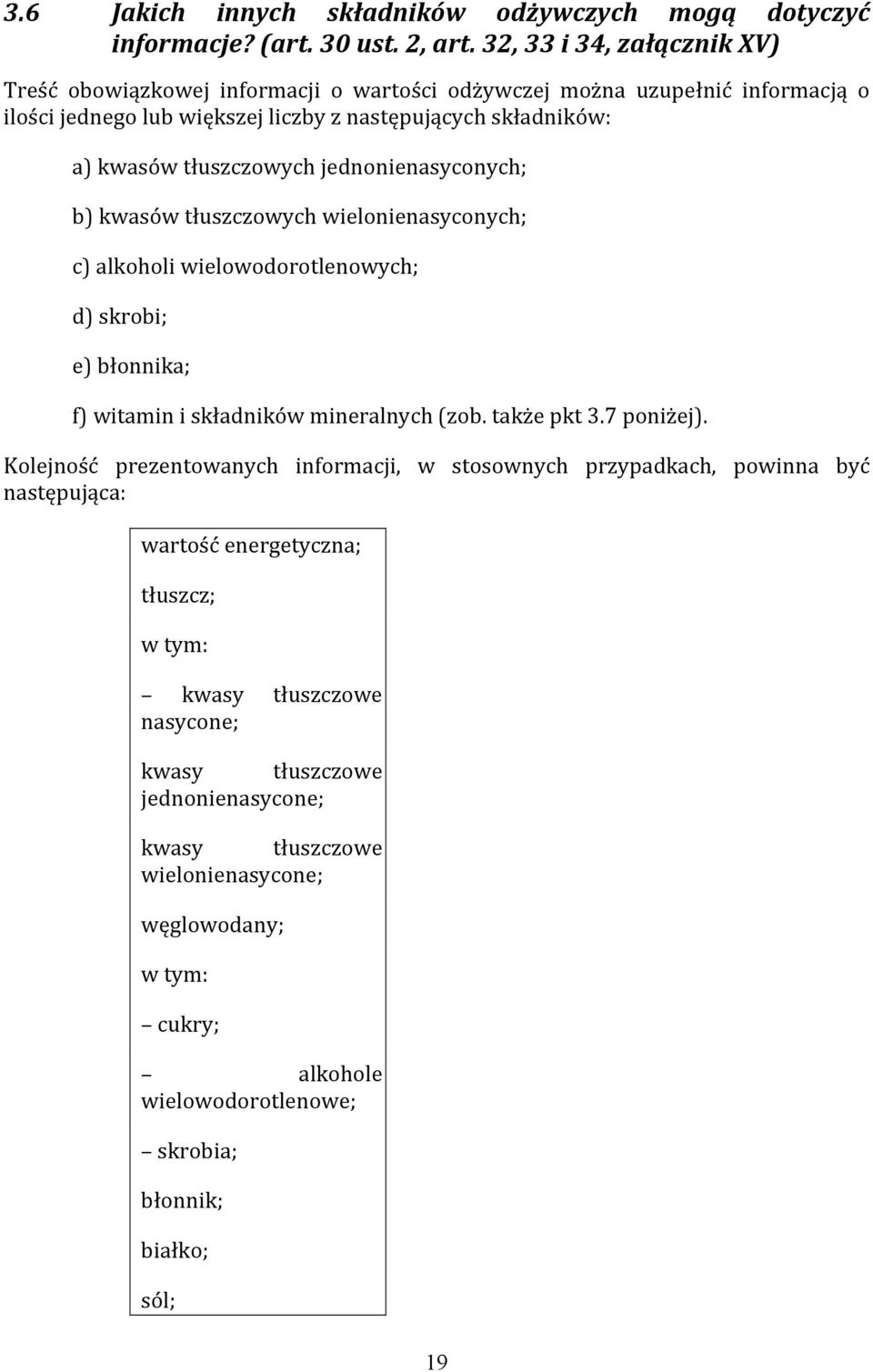 jednonienasyconych; b) kwasów tłuszczowych wielonienasyconych; c) alkoholi wielowodorotlenowych; d) skrobi; e) błonnika; f) witamin i składników mineralnych (zob. także pkt 3.7 poniżej).