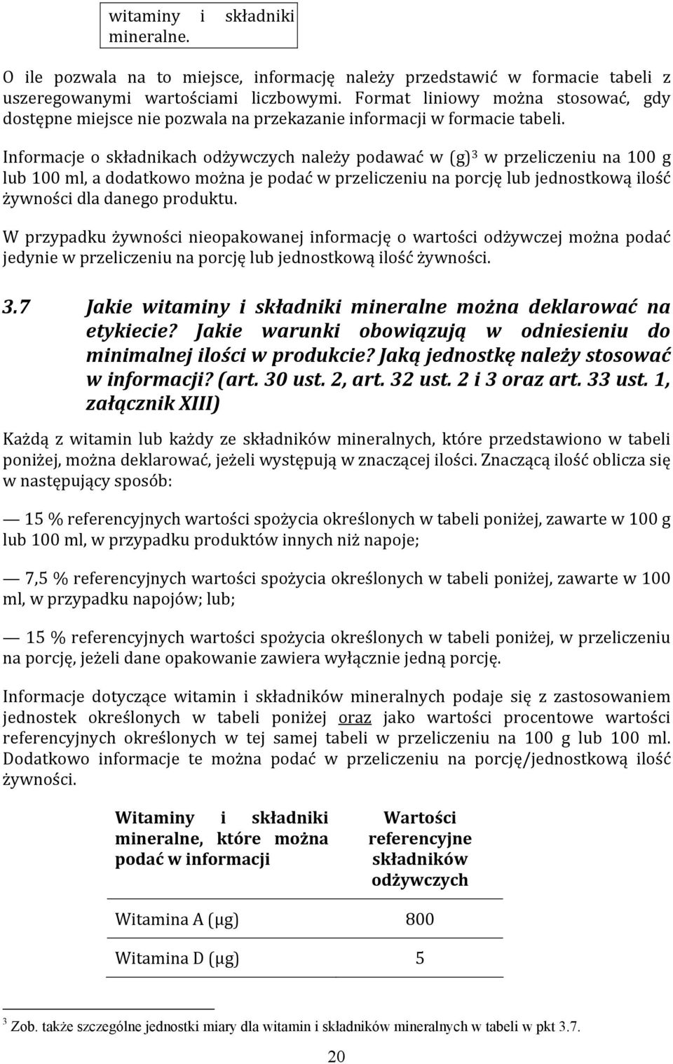 Informacje o składnikach odżywczych należy podawać w (g) 3 w przeliczeniu na 100 g lub 100 ml, a dodatkowo można je podać w przeliczeniu na porcję lub jednostkową ilość żywności dla danego produktu.