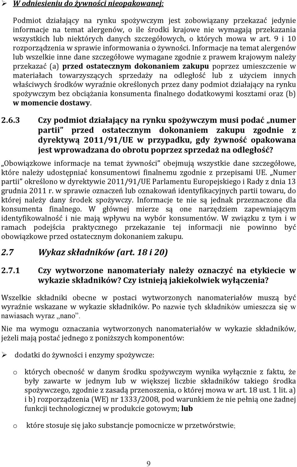 Informacje na temat alergenów lub wszelkie inne dane szczegółowe wymagane zgodnie z prawem krajowym należy przekazać (a) przed ostatecznym dokonaniem zakupu poprzez umieszczenie w materiałach