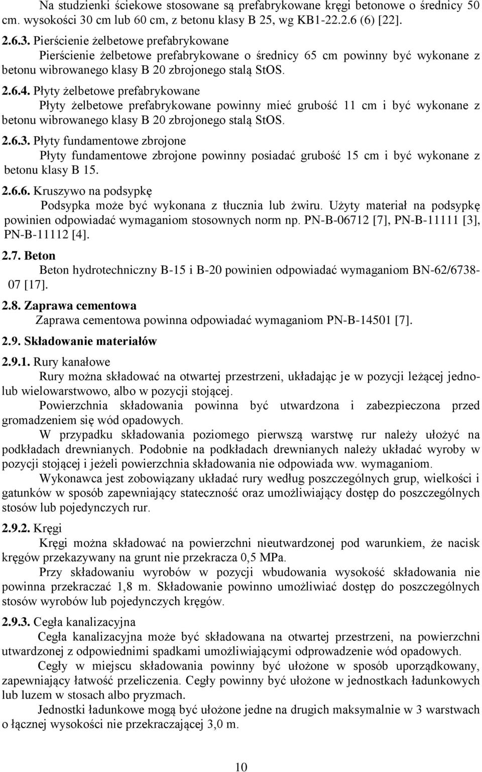 Pierścienie żelbetowe prefabrykowane Pierścienie żelbetowe prefabrykowane o średnicy 65 cm powinny być wykonane z betonu wibrowanego klasy B 20 zbrojonego stalą StOS. 2.6.4.