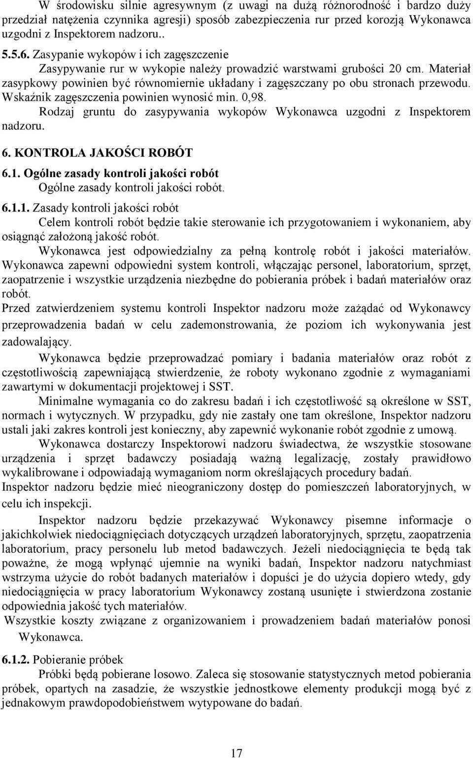 Wskaźnik zagęszczenia powinien wynosić min. 0,98. Rodzaj gruntu do zasypywania wykopów Wykonawca uzgodni z Inspektorem nadzoru. 6. KONTROLA JAKOŚCI ROBÓT 6.1.