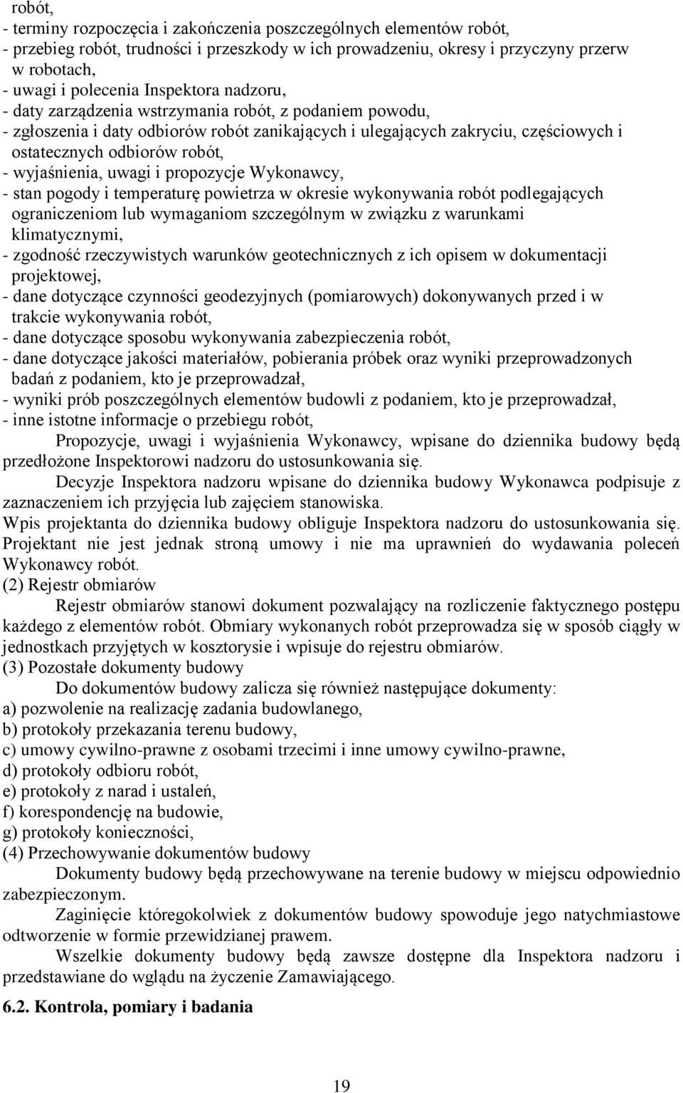 wyjaśnienia, uwagi i propozycje Wykonawcy, - stan pogody i temperaturę powietrza w okresie wykonywania robót podlegających ograniczeniom lub wymaganiom szczególnym w związku z warunkami