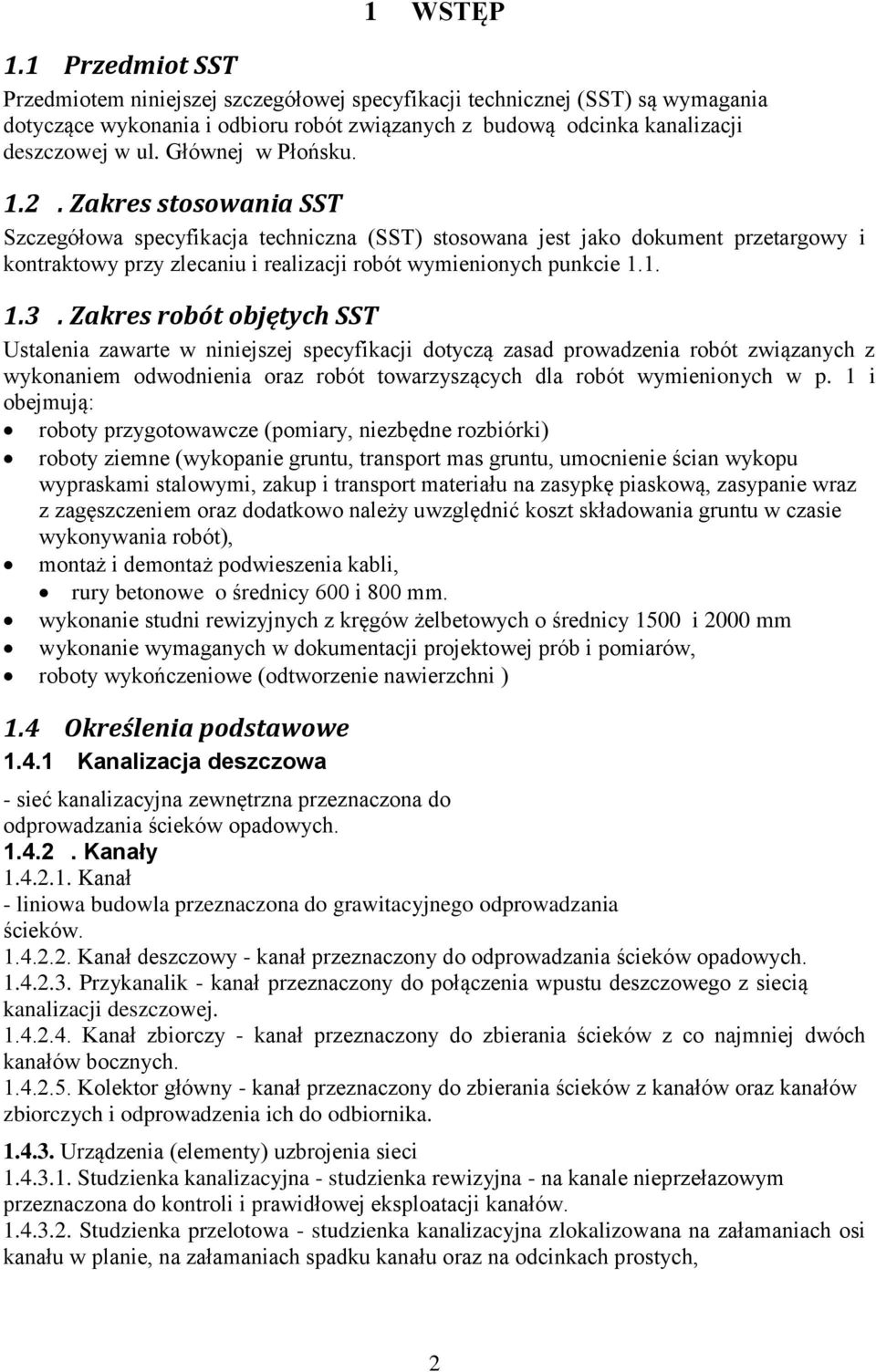 1. 1.3. Zakres robót objętych SST Ustalenia zawarte w niniejszej specyfikacji dotyczą zasad prowadzenia robót związanych z wykonaniem odwodnienia oraz robót towarzyszących dla robót wymienionych w p.