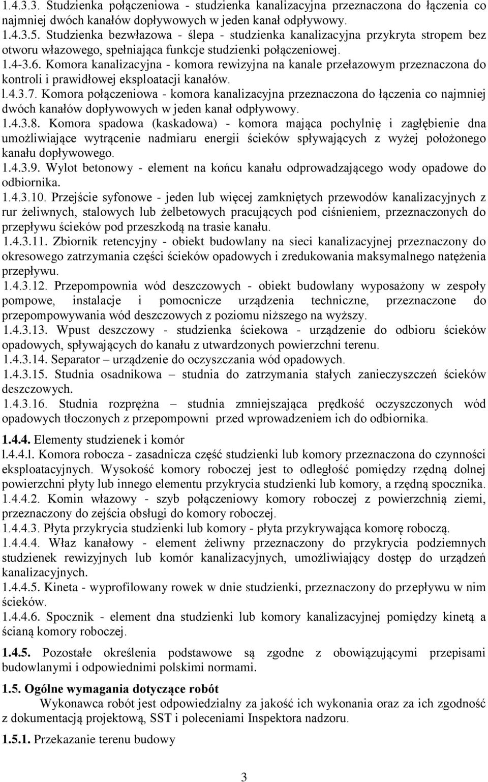 Komora kanalizacyjna - komora rewizyjna na kanale przełazowym przeznaczona do kontroli i prawidłowej eksploatacji kanałów. l.4.3.7.