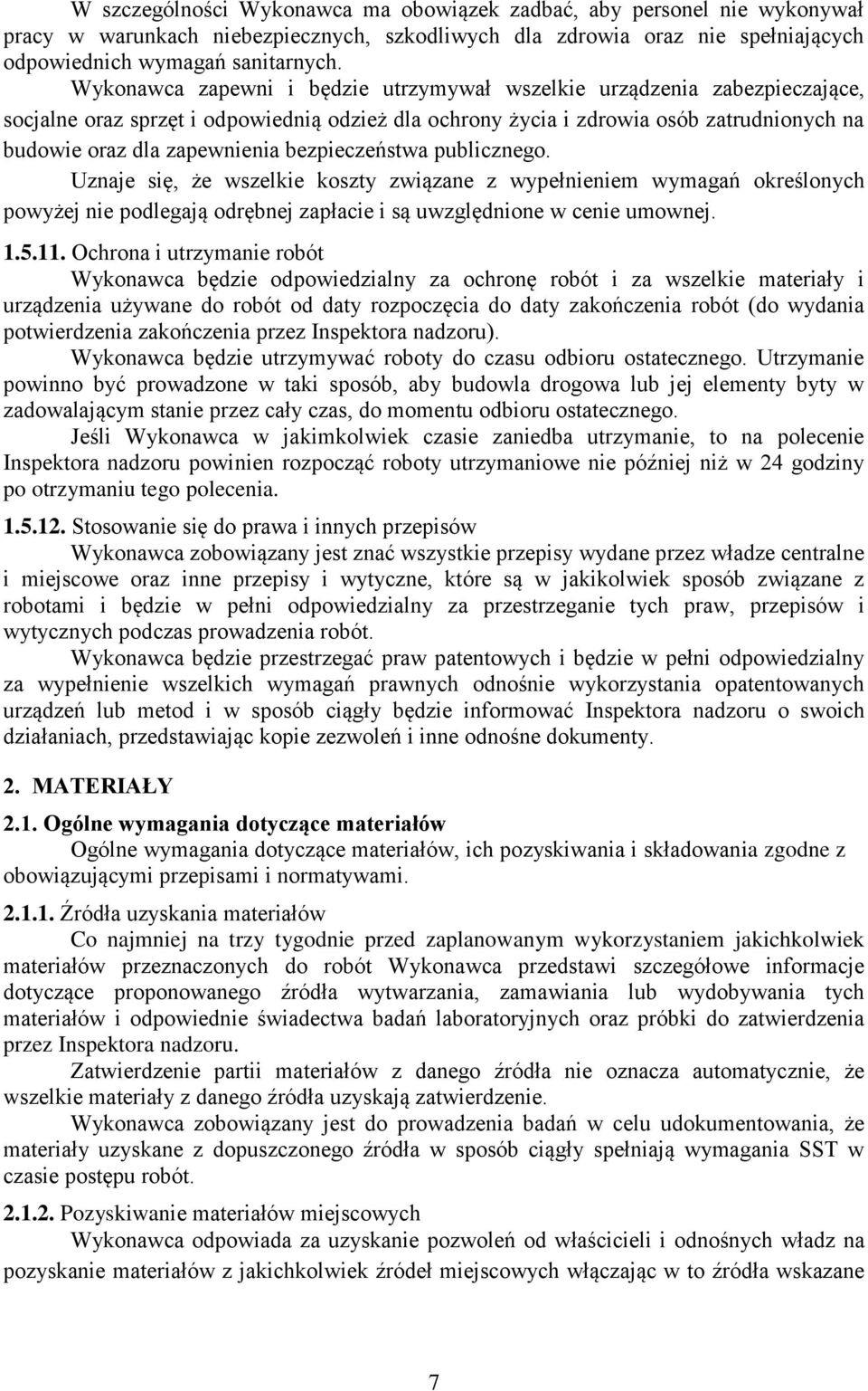 bezpieczeństwa publicznego. Uznaje się, że wszelkie koszty związane z wypełnieniem wymagań określonych powyżej nie podlegają odrębnej zapłacie i są uwzględnione w cenie umownej. 1.5.11.