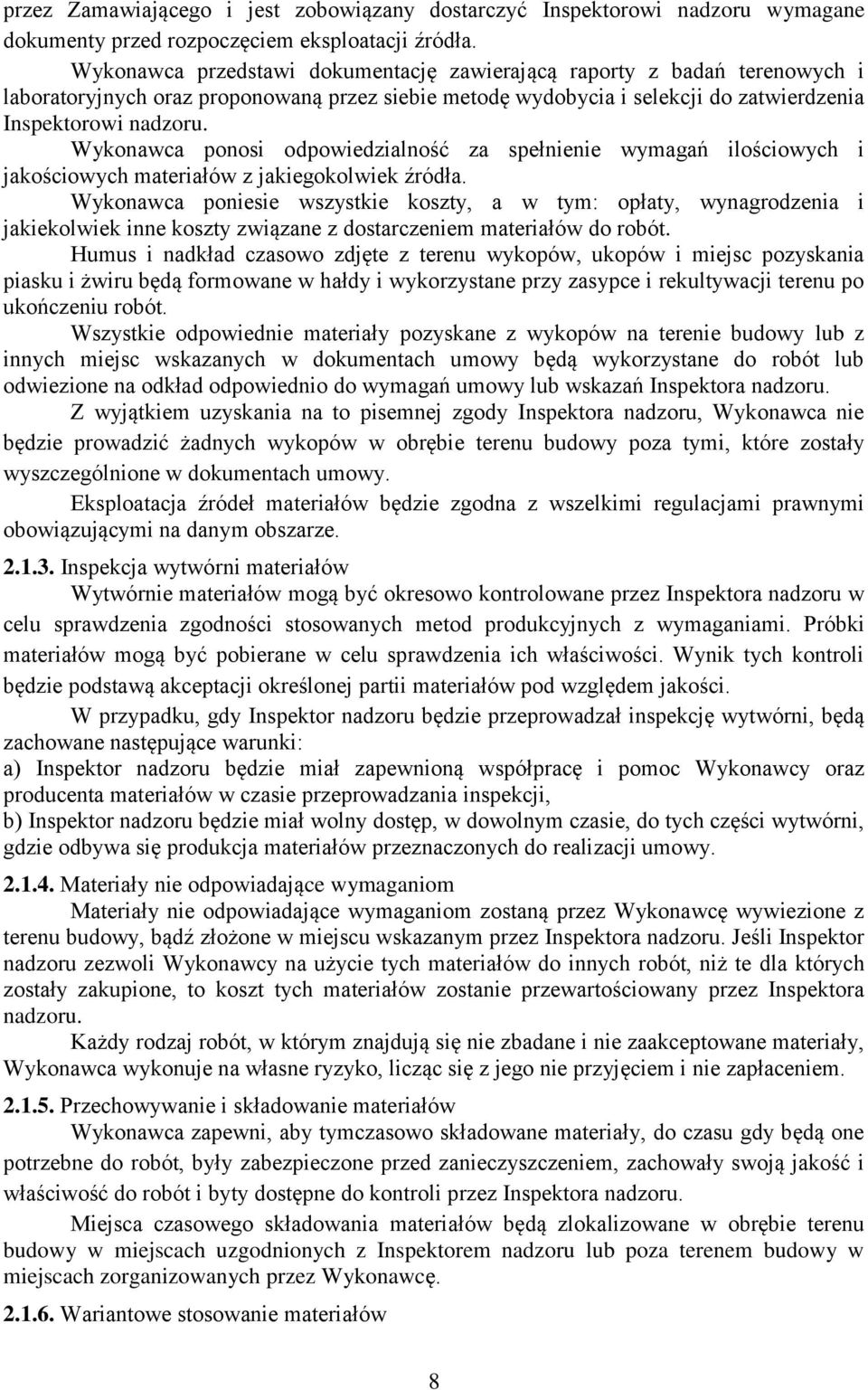 Wykonawca ponosi odpowiedzialność za spełnienie wymagań ilościowych i jakościowych materiałów z jakiegokolwiek źródła.