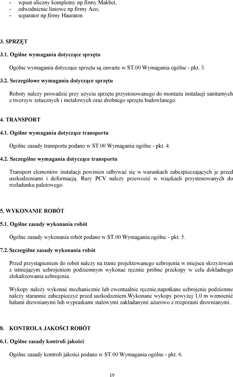 Szczegółowe wymagania dotyczące sprzętu Roboty należy prowadzić przy użyciu sprzętu przystosowanego do montażu instalacji sanitarnych z tworzyw sztucznych i metalowych oraz drobnego sprzętu