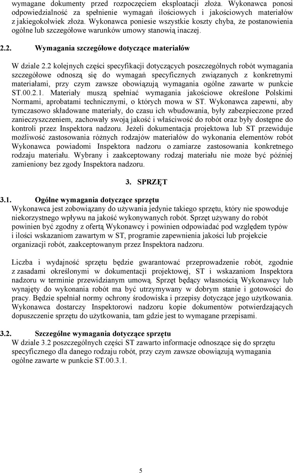 2 kolejnych części specyfikacji dotyczących poszczególnych robót wymagania szczegółowe odnoszą się do wymagań specyficznych związanych z konkretnymi materiałami, przy czym zawsze obowiązują wymagania