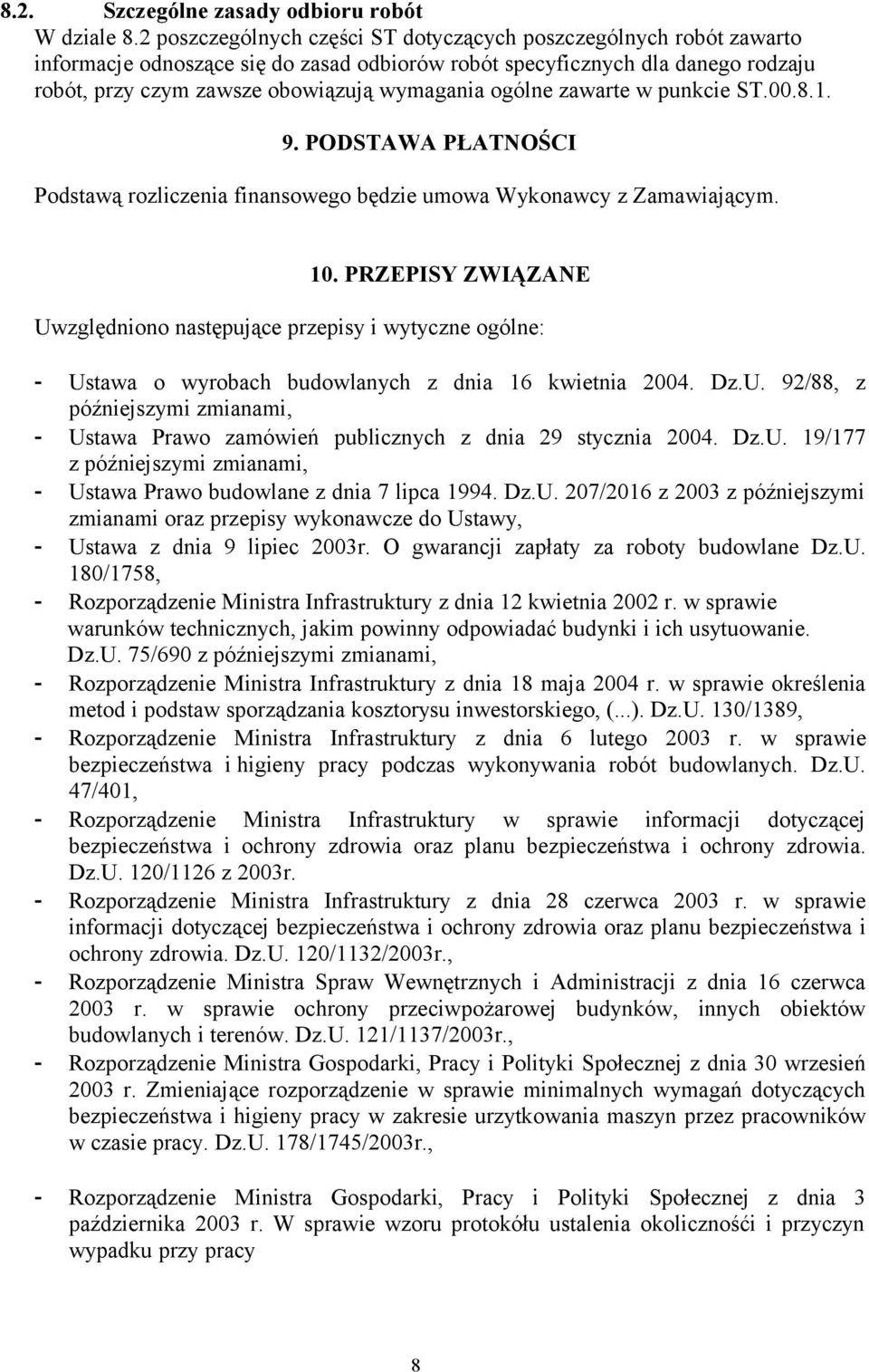 ogólne zawarte w punkcie ST.00.8.1. 9. PODSTAWA PŁATNOŚCI Podstawą rozliczenia finansowego będzie umowa Wykonawcy z Zamawiającym. 10.