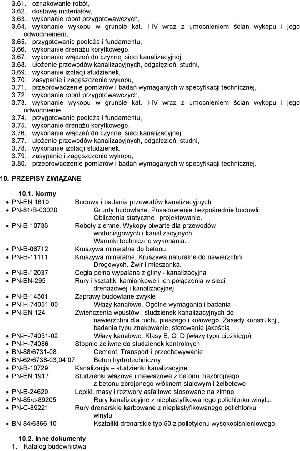 wykonanie izolacji studzienek, 3.70. zasypanie i zagęszczenie wykopu, 3.71. przeprowadzenie pomiarów i badań wymaganych w specyfikacji technicznej, 3.72. wykonanie robót przygotowawczych, 3.73.