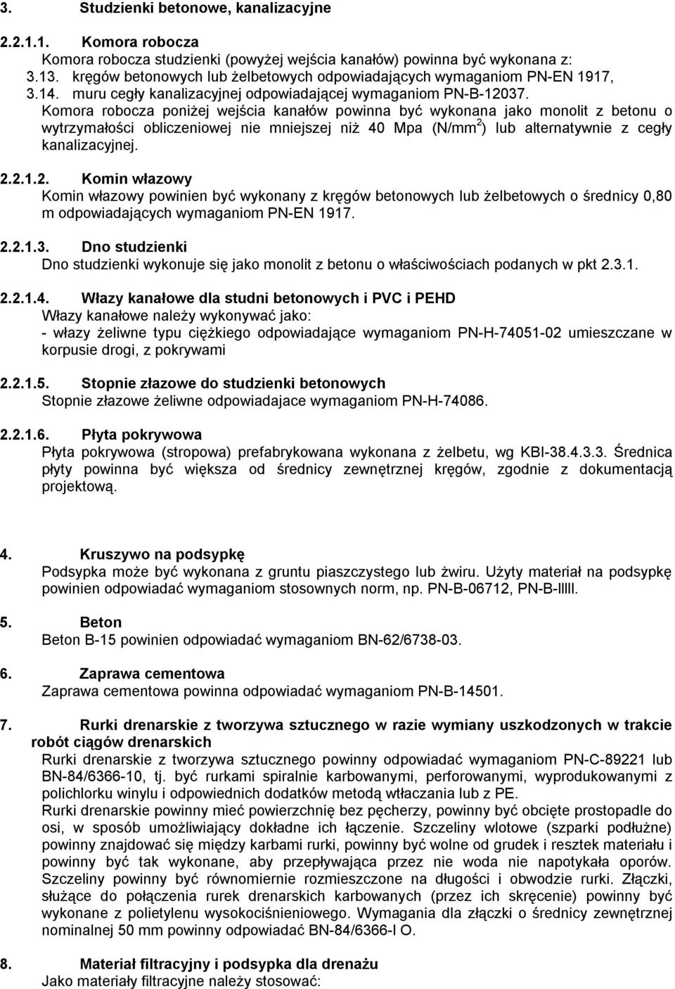 Komora robocza poniżej wejścia kanałów powinna być wykonana jako monolit z betonu o wytrzymałości obliczeniowej nie mniejszej niż 40 Mpa (N/mm 2 