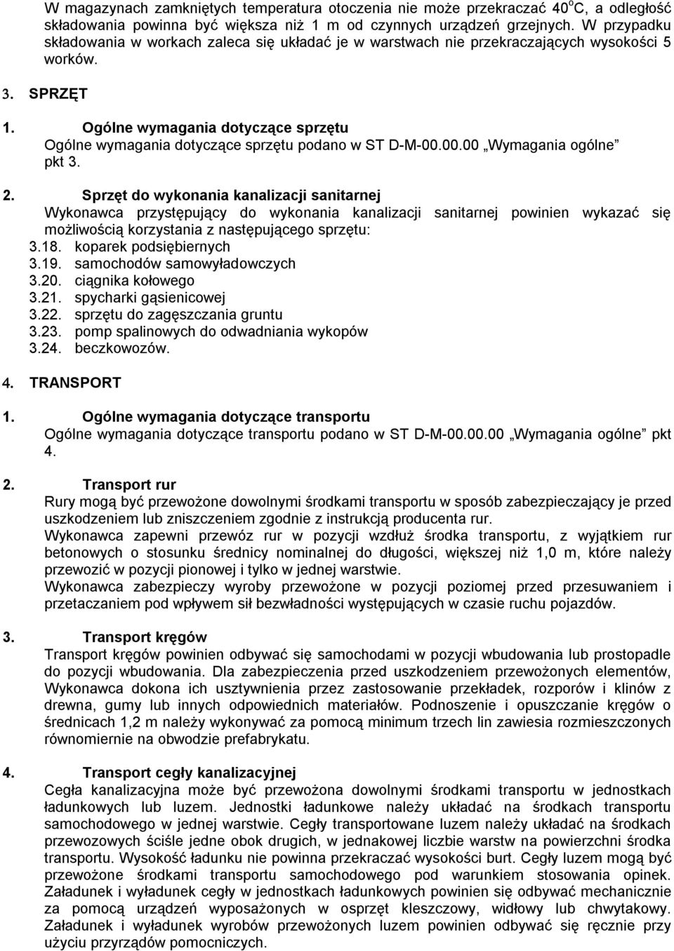Ogólne wymagania dotyczące sprzętu Ogólne wymagania dotyczące sprzętu podano w ST D-M-00.00.00 Wymagania ogólne pkt 3. 2.