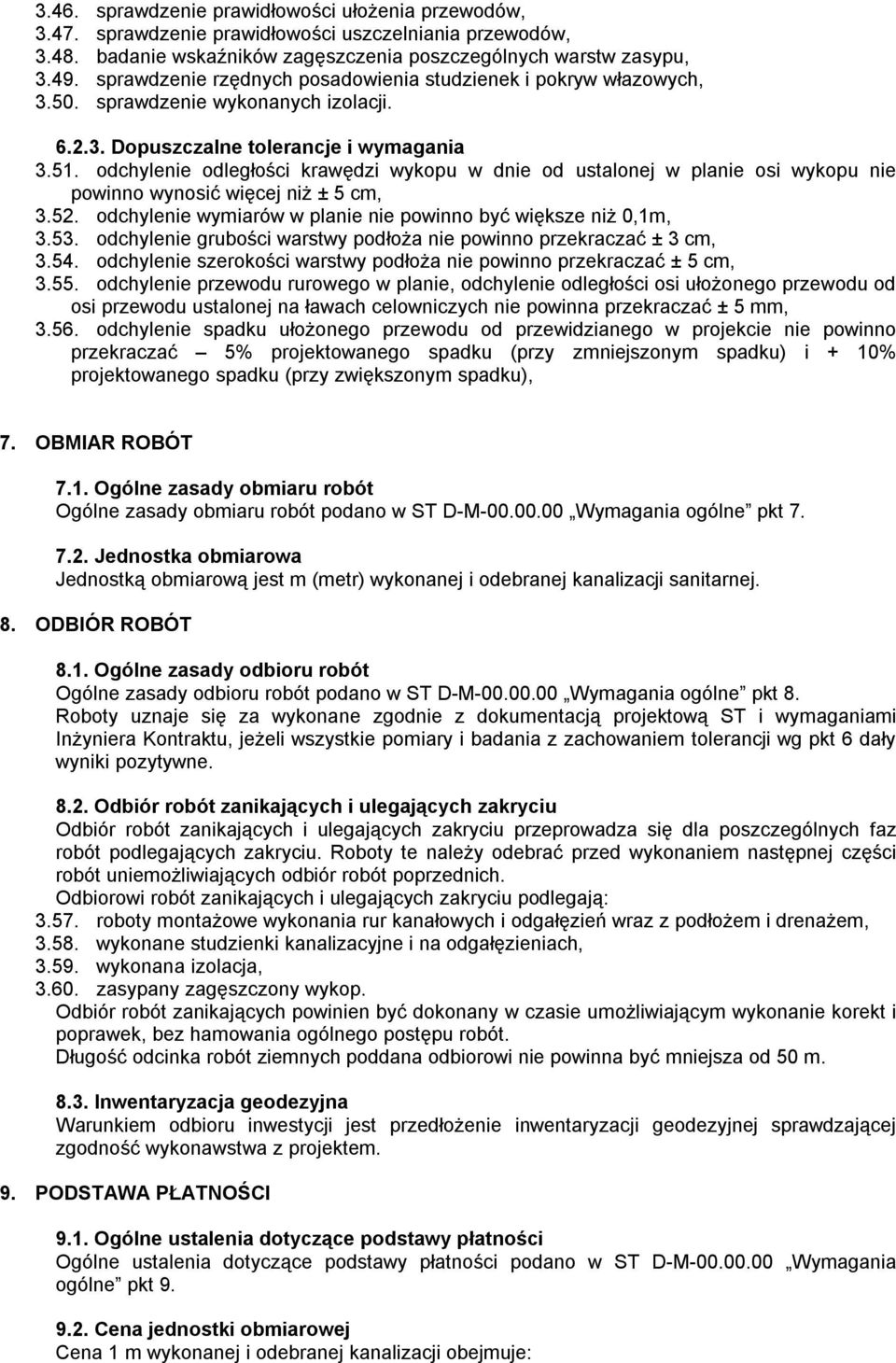 odchylenie odległości krawędzi wykopu w dnie od ustalonej w planie osi wykopu nie powinno wynosić więcej niż ± 5 cm, 3.52. odchylenie wymiarów w planie nie powinno być większe niż 0,1m, 3.53.