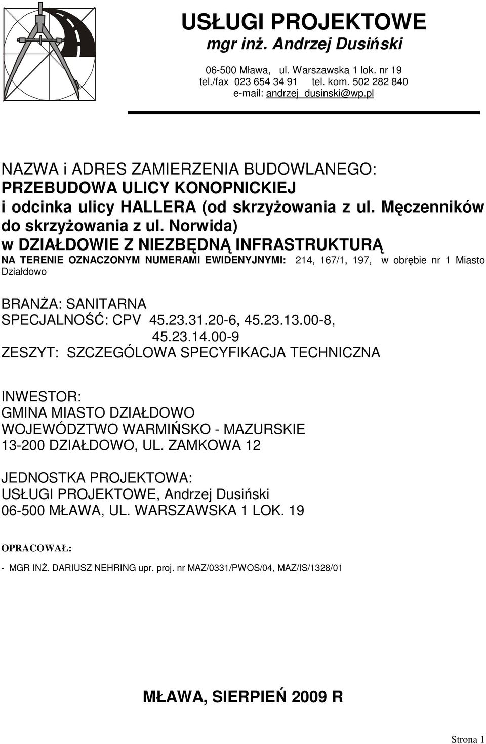 Norwida) w DZIAŁDOWIE Z NIEZBĘDNĄ INFRASTRUKTURĄ NA TERENIE OZNACZONYM NUMERAMI EWIDENYJNYMI: 214, 167/1, 197, w obrębie nr 1 Miasto Działdowo BRANśA: SANITARNA SPECJALNOŚĆ: CPV 45.23.31.20-6, 45.23.13.