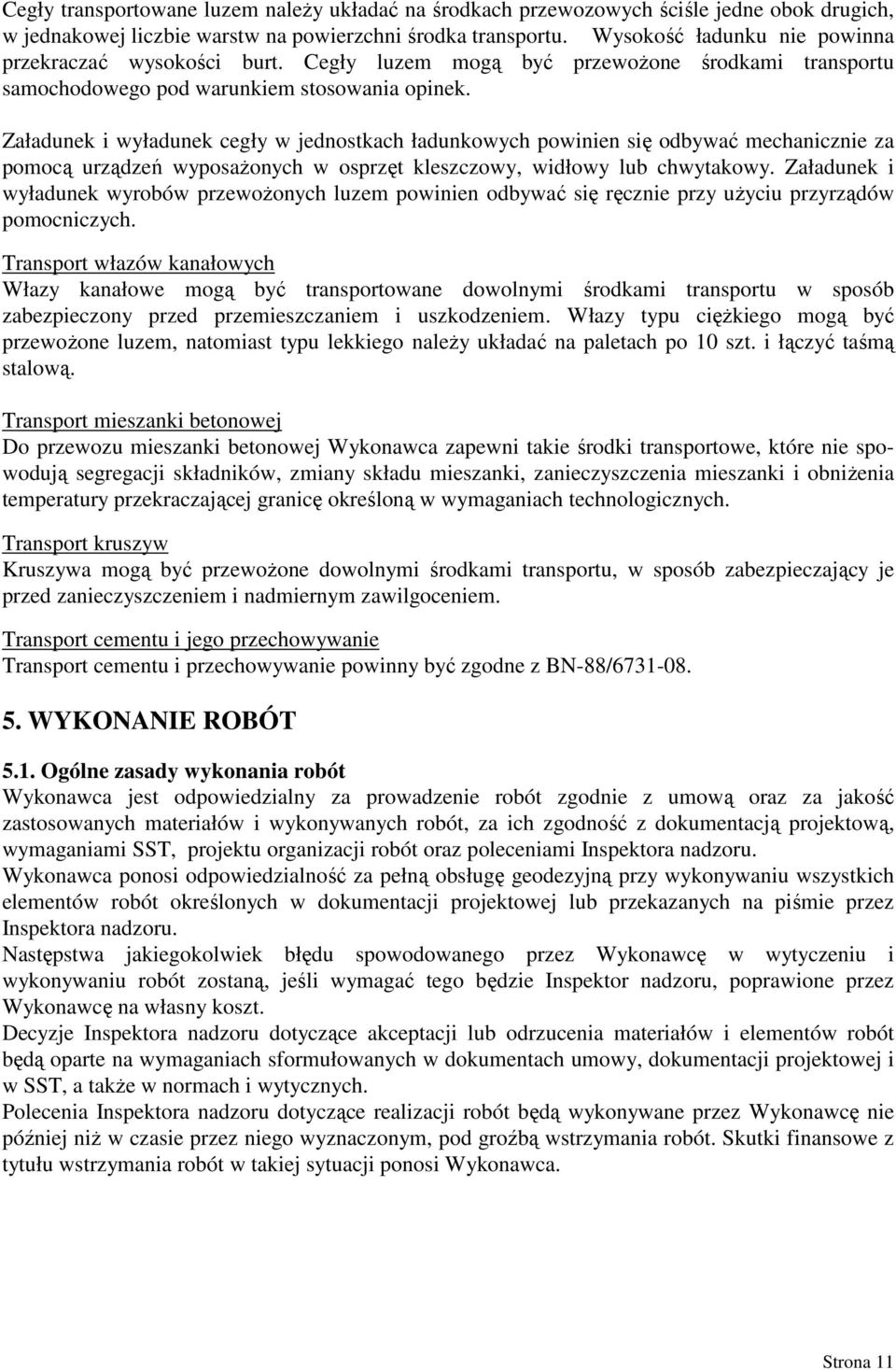 Załadunek i wyładunek cegły w jednostkach ładunkowych powinien się odbywać mechanicznie za pomocą urządzeń wyposaŝonych w osprzęt kleszczowy, widłowy lub chwytakowy.