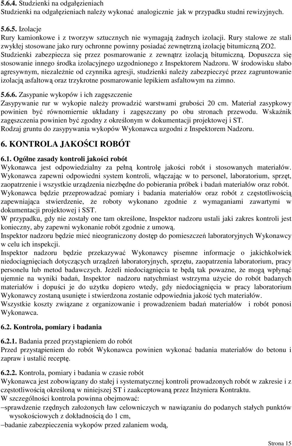 Dopuszcza się stosowanie innego środka izolacyjnego uzgodnionego z Inspektorem Nadzoru.