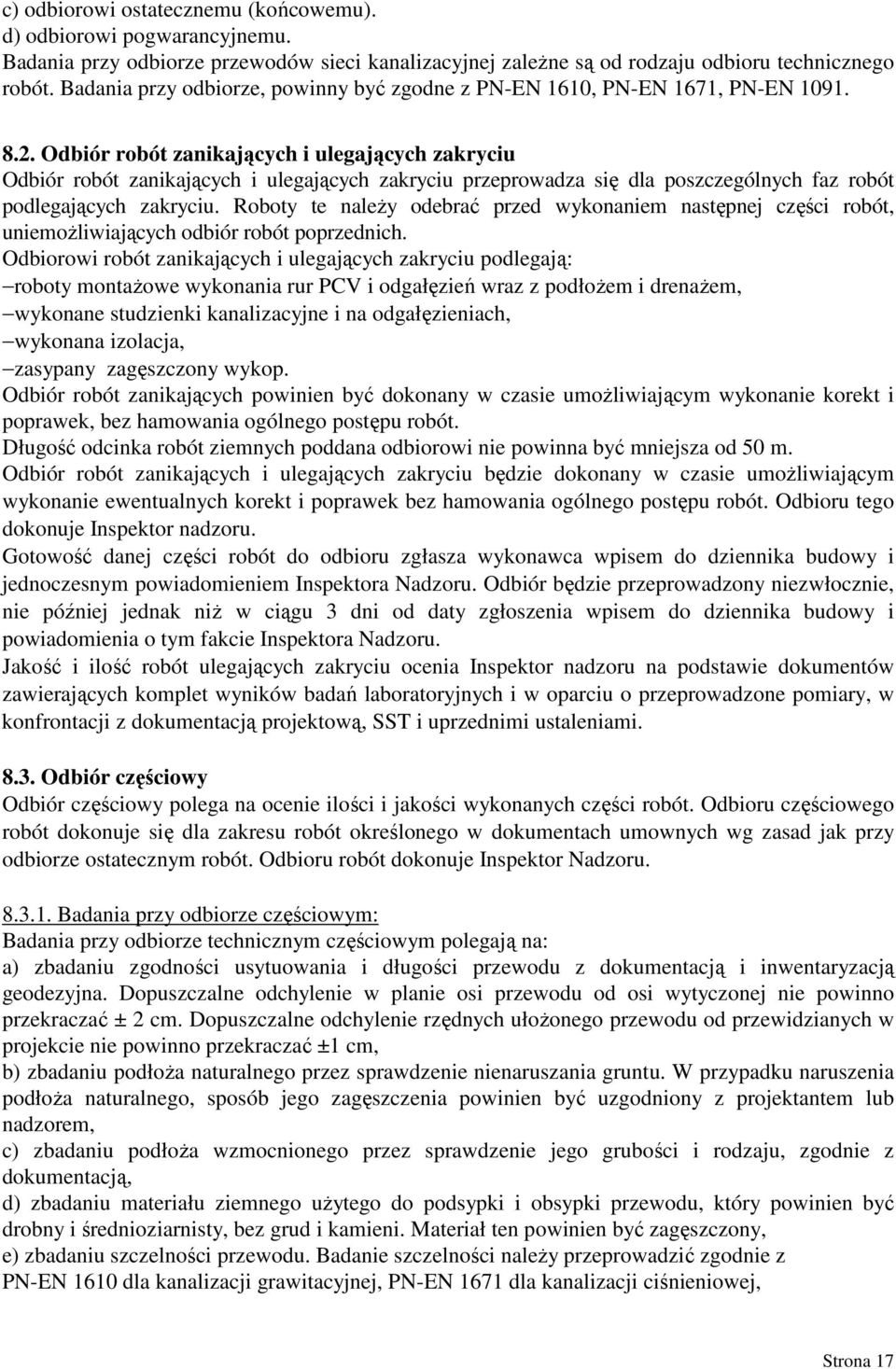 Odbiór robót zanikających i ulegających zakryciu Odbiór robót zanikających i ulegających zakryciu przeprowadza się dla poszczególnych faz robót podlegających zakryciu.