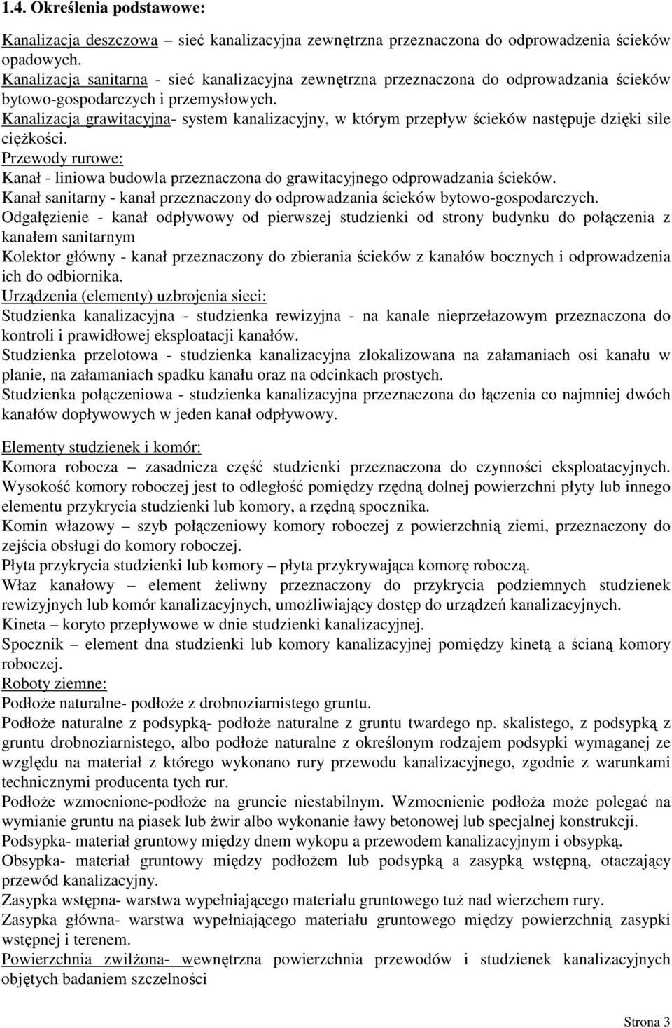 Kanalizacja grawitacyjna- system kanalizacyjny, w którym przepływ ścieków następuje dzięki sile cięŝkości.
