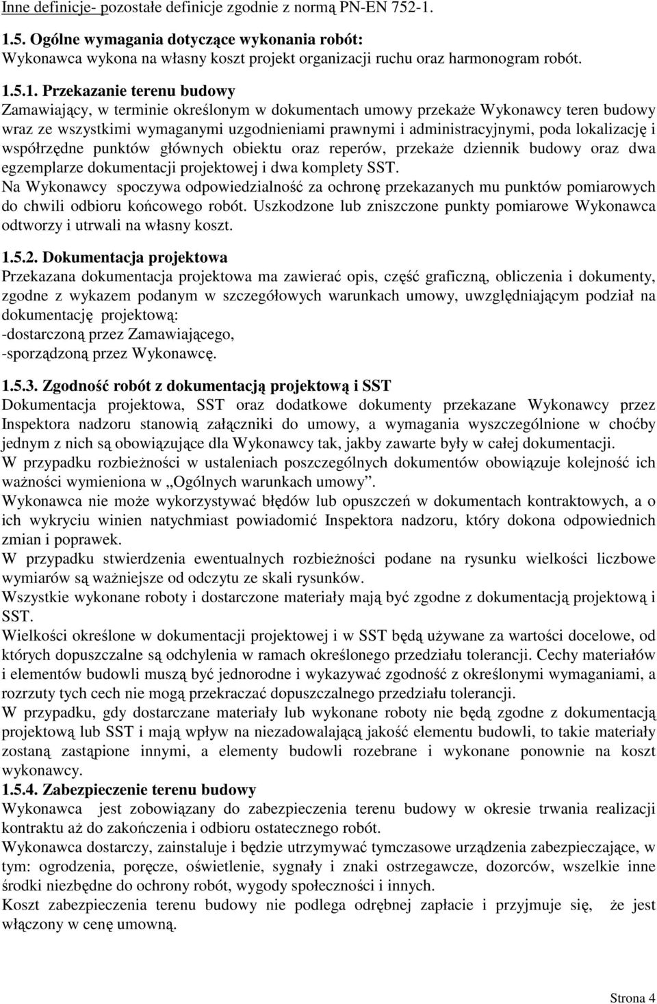 w dokumentach umowy przekaŝe Wykonawcy teren budowy wraz ze wszystkimi wymaganymi uzgodnieniami prawnymi i administracyjnymi, poda lokalizację i współrzędne punktów głównych obiektu oraz reperów,