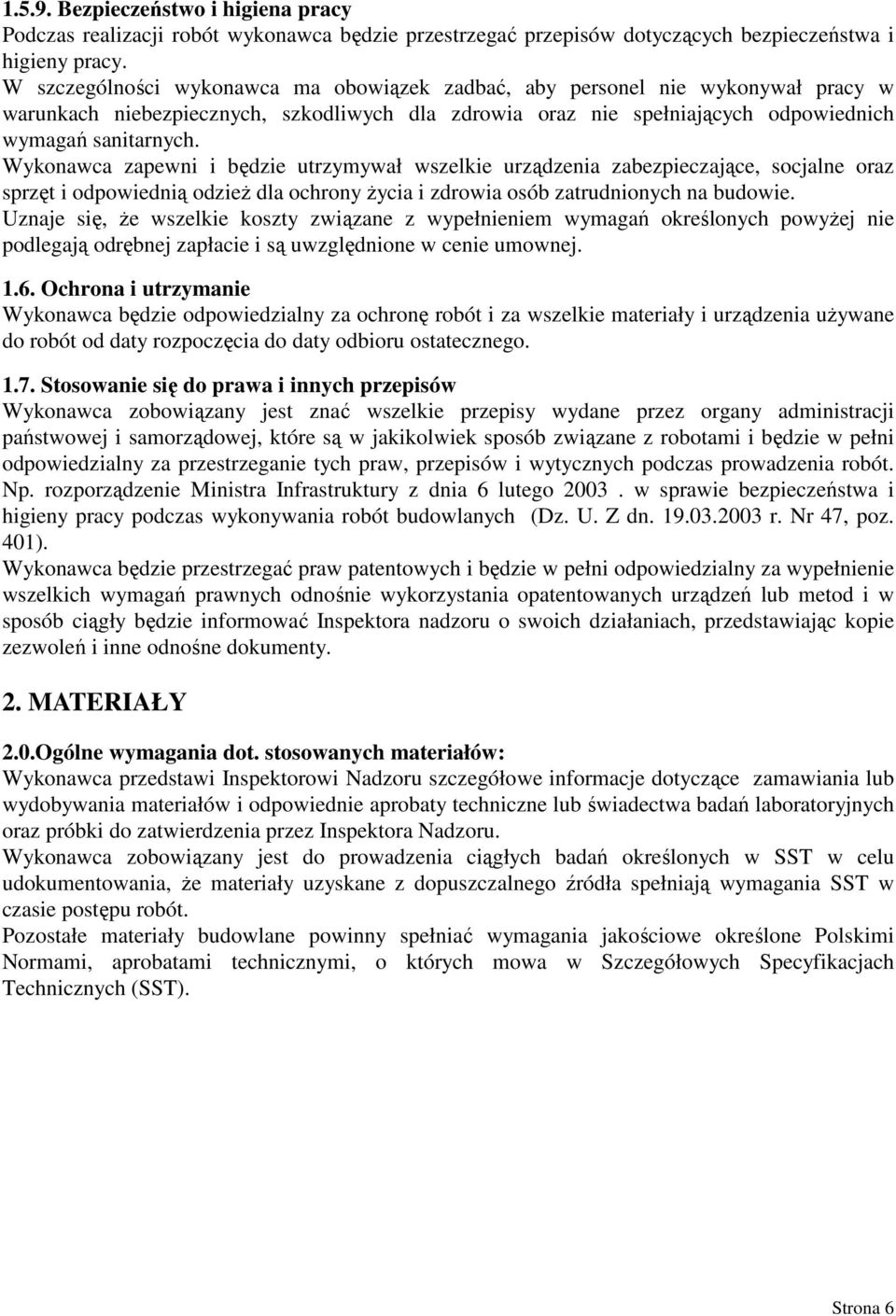 Wykonawca zapewni i będzie utrzymywał wszelkie urządzenia zabezpieczające, socjalne oraz sprzęt i odpowiednią odzieŝ dla ochrony Ŝycia i zdrowia osób zatrudnionych na budowie.