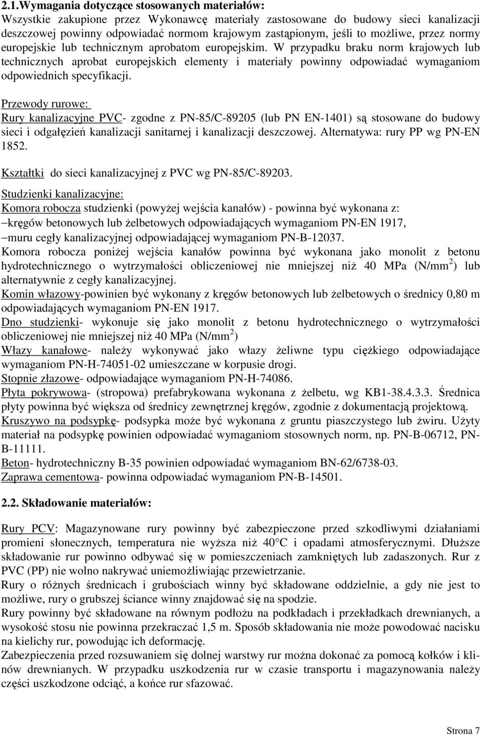W przypadku braku norm krajowych lub technicznych aprobat europejskich elementy i materiały powinny odpowiadać wymaganiom odpowiednich specyfikacji.