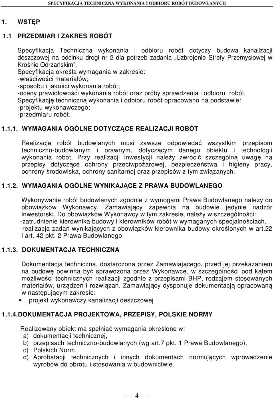 Odrzańskim. Specyfikacja określa wymagania w zakresie: -właściwości materiałów; -sposobu i jakości wykonania robót; -oceny prawidłowości wykonania robót oraz próby sprawdzenia i odbioru robót.