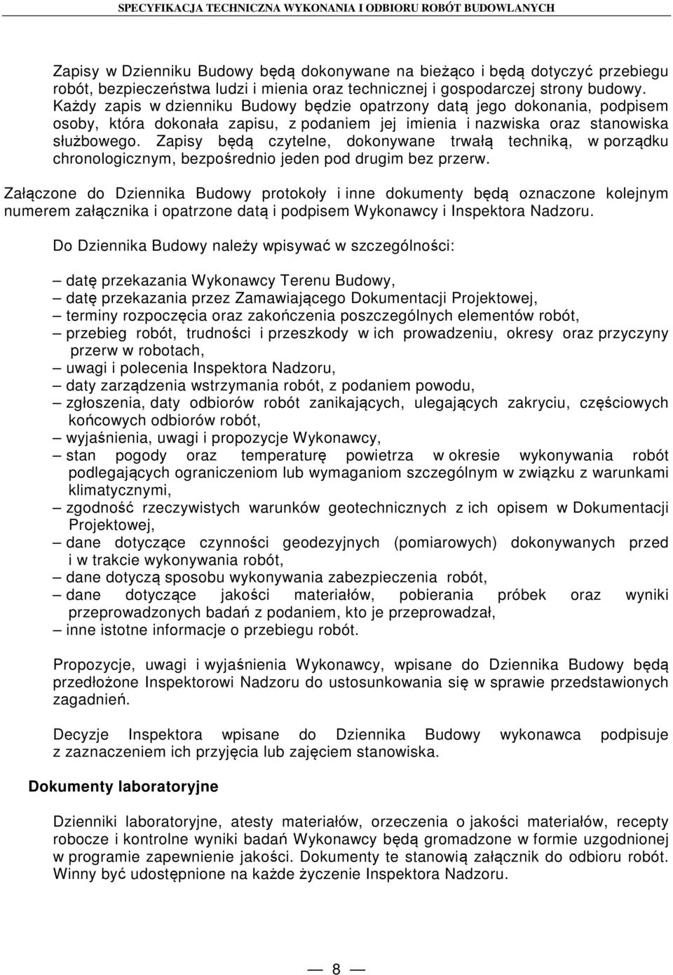 Zapisy będą czytelne, dokonywane trwałą techniką, w porządku chronologicznym, bezpośrednio jeden pod drugim bez przerw.