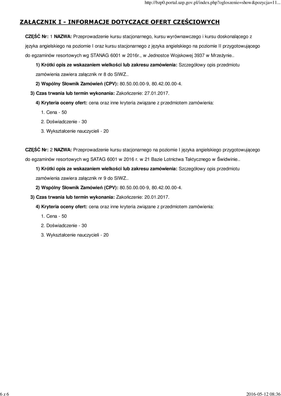 . 1) Krótki opis ze wskazaniem wielkości lub zakresu zamówienia: Szczegółowy opis przedmiotu zamówienia zawiera załącznik nr 8 do SIWZ.. 2) Wspólny Słownik Zamówień (CPV): 80.50.00.00-9, 80.42.00.00-4.