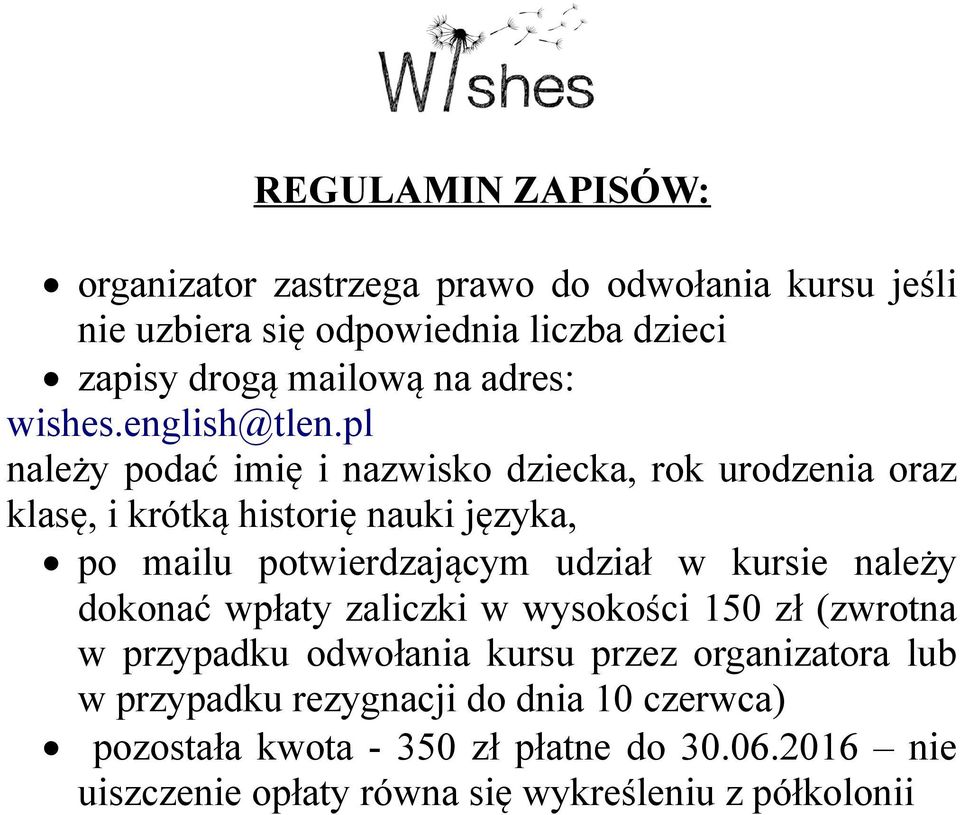 pl należy podać imię i nazwisko dziecka, rok urodzenia oraz klasę, i krótką historię nauki języka, po mailu potwierdzającym udział w kursie