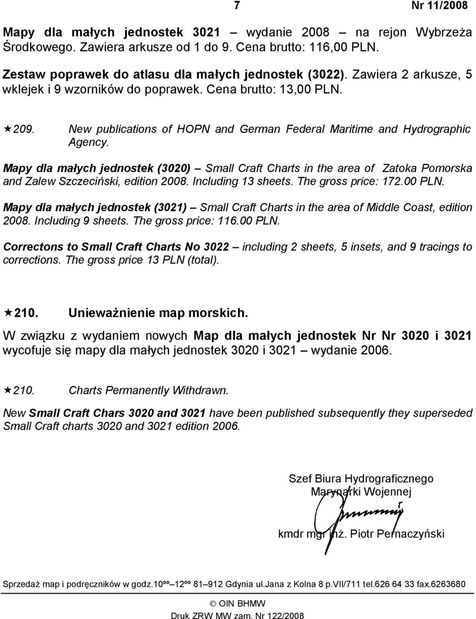 Mapy dla małych jednostek (3020) Small Craft Charts in the area of Zatoka Pomorska and Zalew Szczeciński, edition 2008. Including 13 sheets. The gross price: 172.00 PLN.