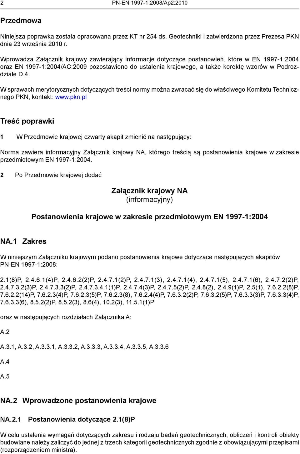 D.4. W sprawach merytorycznych dotyczących treści normy można zwracać się do właściwego Komitetu Technicznego PKN, kontakt: www.pkn.