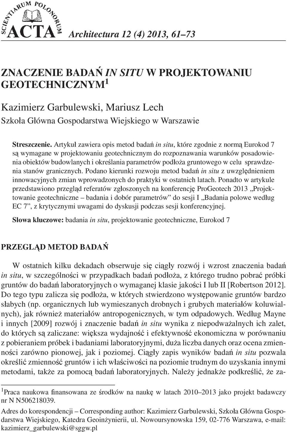 podoa gruntowego w celu sprawdzenia stanów granicznych. Podano kierunki rozwoju metod bada in situ z uwzgldnieniem innowacyjnych zmian wprowadzonych do praktyki w ostatnich latach.