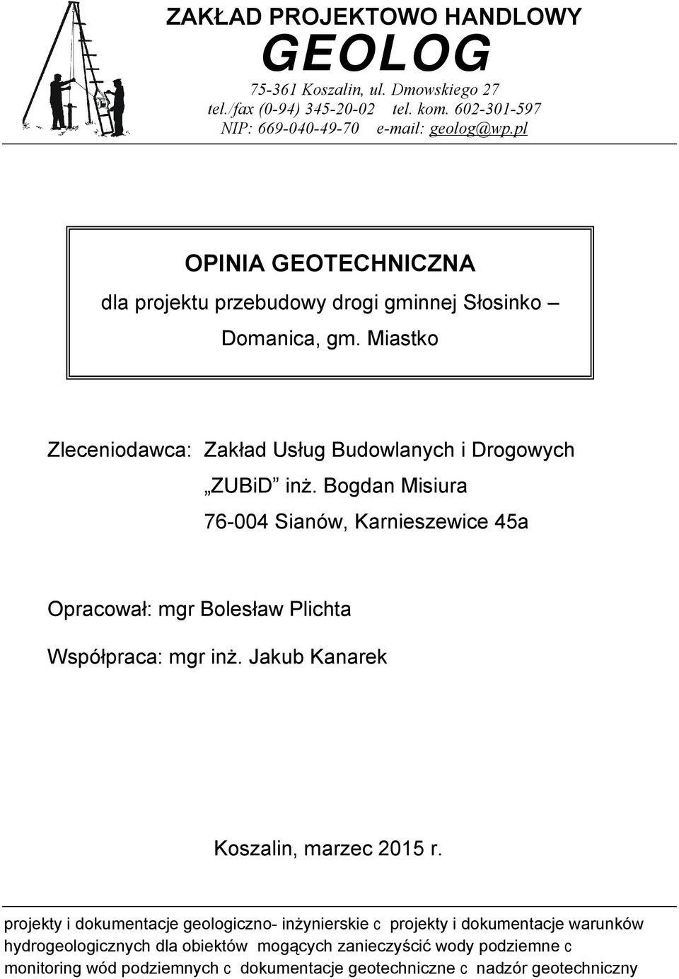 Bogdan Misiura 76-004 Sianów, Karnieszewice 45a Opracował: mgr Bolesław Plichta Współpraca: mgr inż. Jakub Kanarek Koszalin, marzec 2015 r.