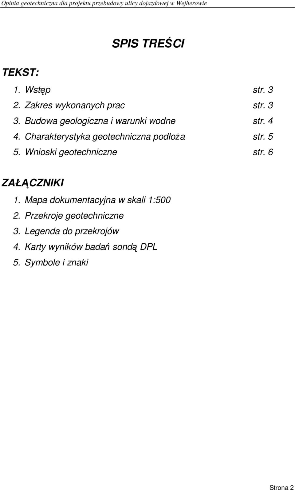 Charakterystyka geotechniczna podłoŝa str. 5 5. Wnioski geotechniczne str. 6 ZAŁĄCZNIKI 1.