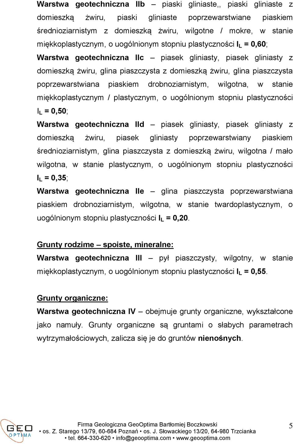 piaszczysta poprzewarstwiana piaskiem drobnoziarnistym, wilgotna, w stanie miękkoplastycznym / plastycznym, o uogólnionym stopniu plastyczności I L = 0,50; Warstwa geotechniczna IId piasek gliniasty,