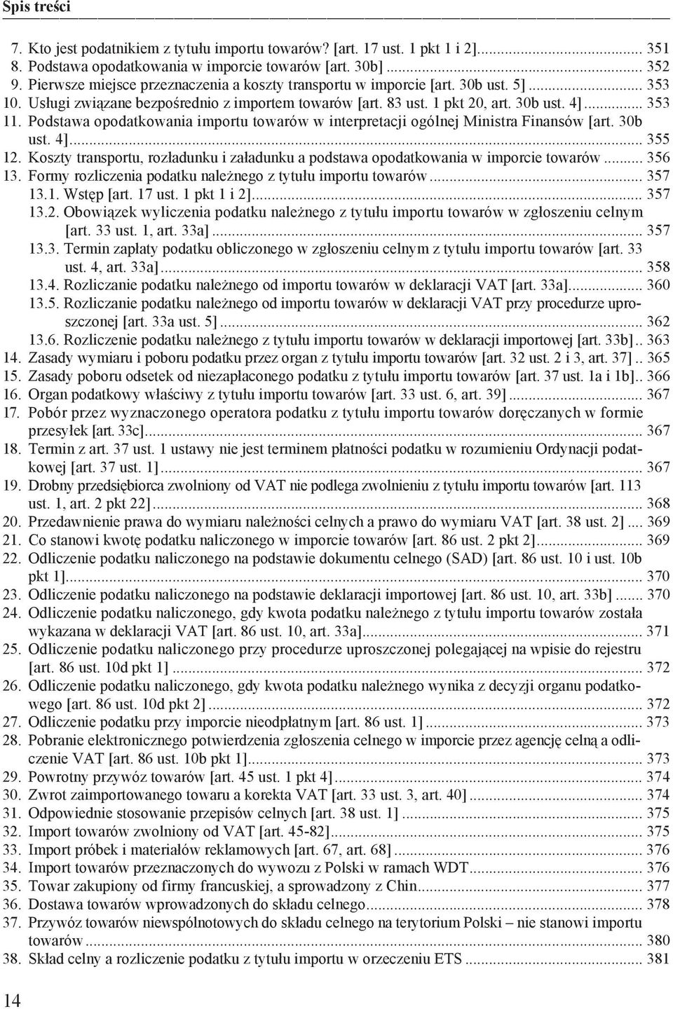 Podstawa opodatkowania importu towarów w interpretacji ogólnej Ministra Finansów [art. 30b ust. 4]... 355 12. Koszty transportu, roz adunku i za adunku a podstawa opodatkowania w imporcie towarów.