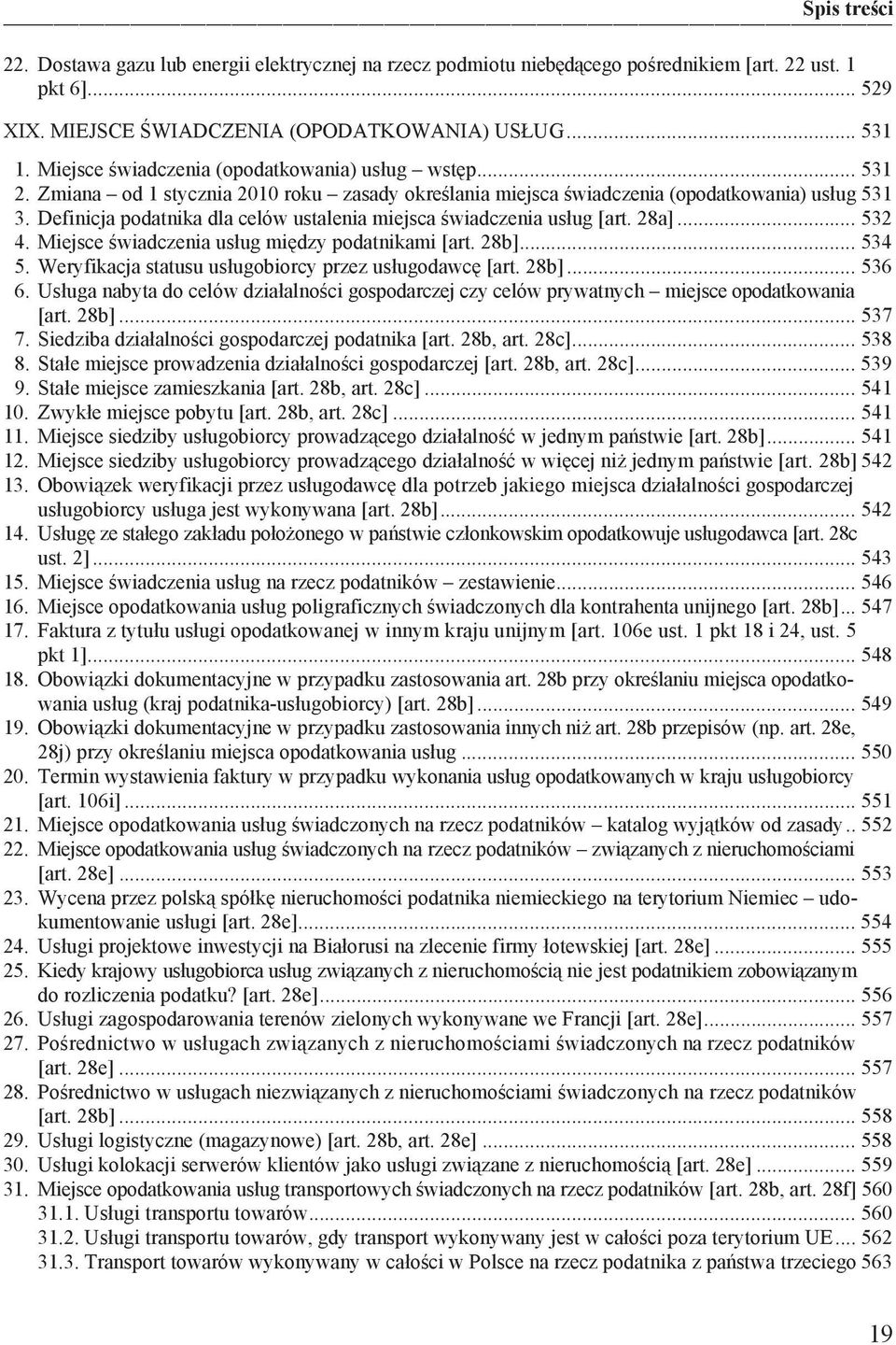 Definicja podatnika dla celów ustalenia miejsca wiadczenia us ug [art. 28a]... 532 4. Miejsce wiadczenia us ug mi dzy podatnikami [art. 28b]... 534 5.