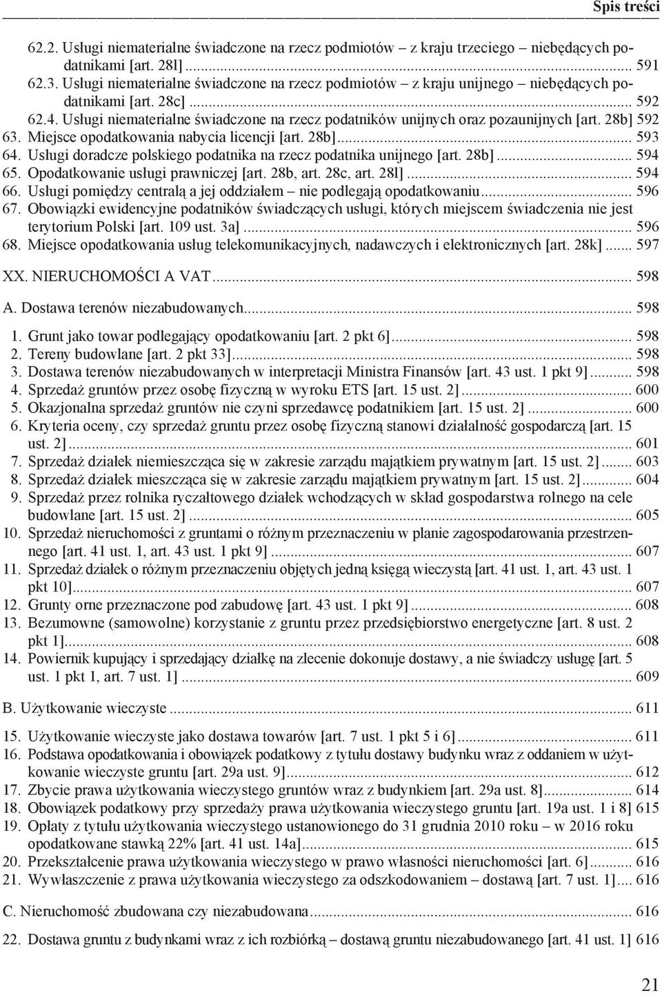 28b] 592 63. Miejsce opodatkowania nabycia licencji [art. 28b]... 593 64. Us ugi doradcze polskiego podatnika na rzecz podatnika unijnego [art. 28b]... 594 65. Opodatkowanie us ugi prawniczej [art.