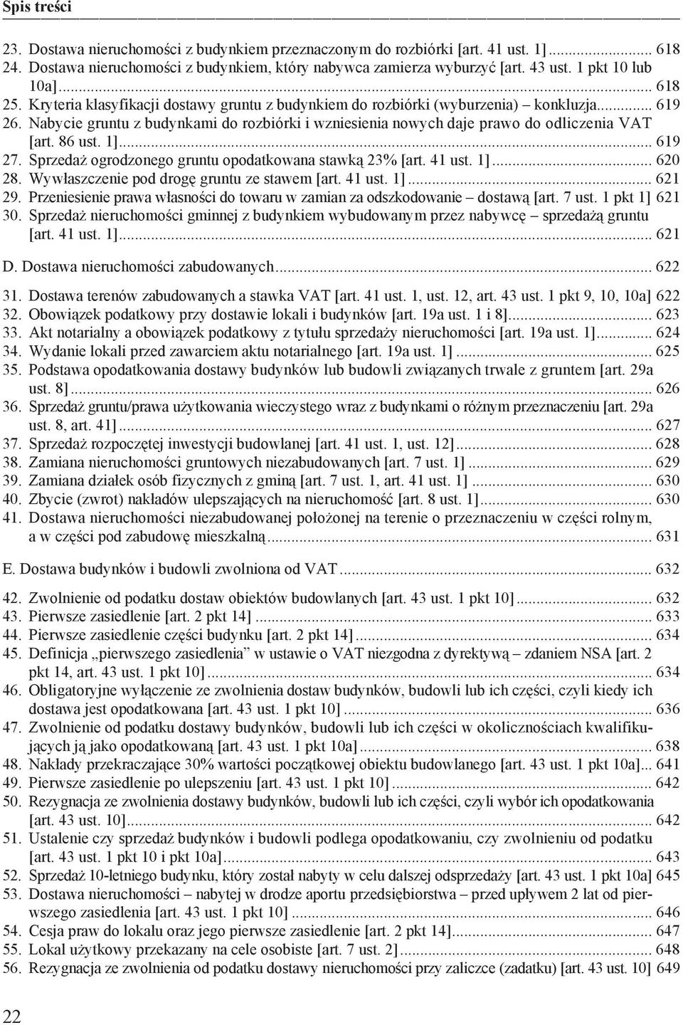 1]... 619 27. Sprzeda ogrodzonego gruntu opodatkowana stawk 23% [art. 41 ust. 1]... 620 28. Wyw aszczenie pod drog gruntu ze stawem [art. 41 ust. 1]... 621 29.