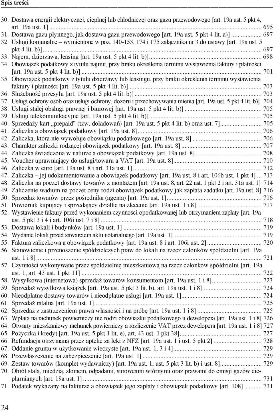 Obowi zek podatkowy z tytu u najmu, przy braku okre lenia terminu wystawienia faktury i p atno ci [art. 19a ust. 5 pkt 4 lit. b)]... 701 35.