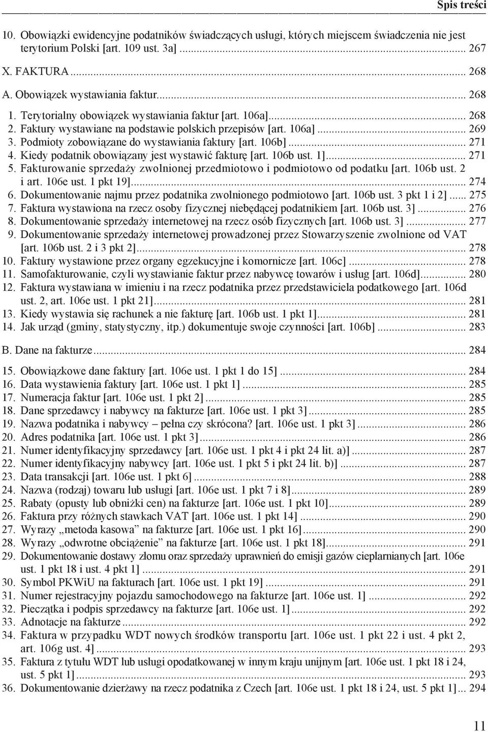 Kiedy podatnik obowi zany jest wystawi faktur [art. 106b ust. 1]... 271 5. Fakturowanie sprzeda y zwolnionej przedmiotowo i podmiotowo od podatku [art. 106b ust. 2 i art. 106e ust. 1 pkt 19]... 274 6.