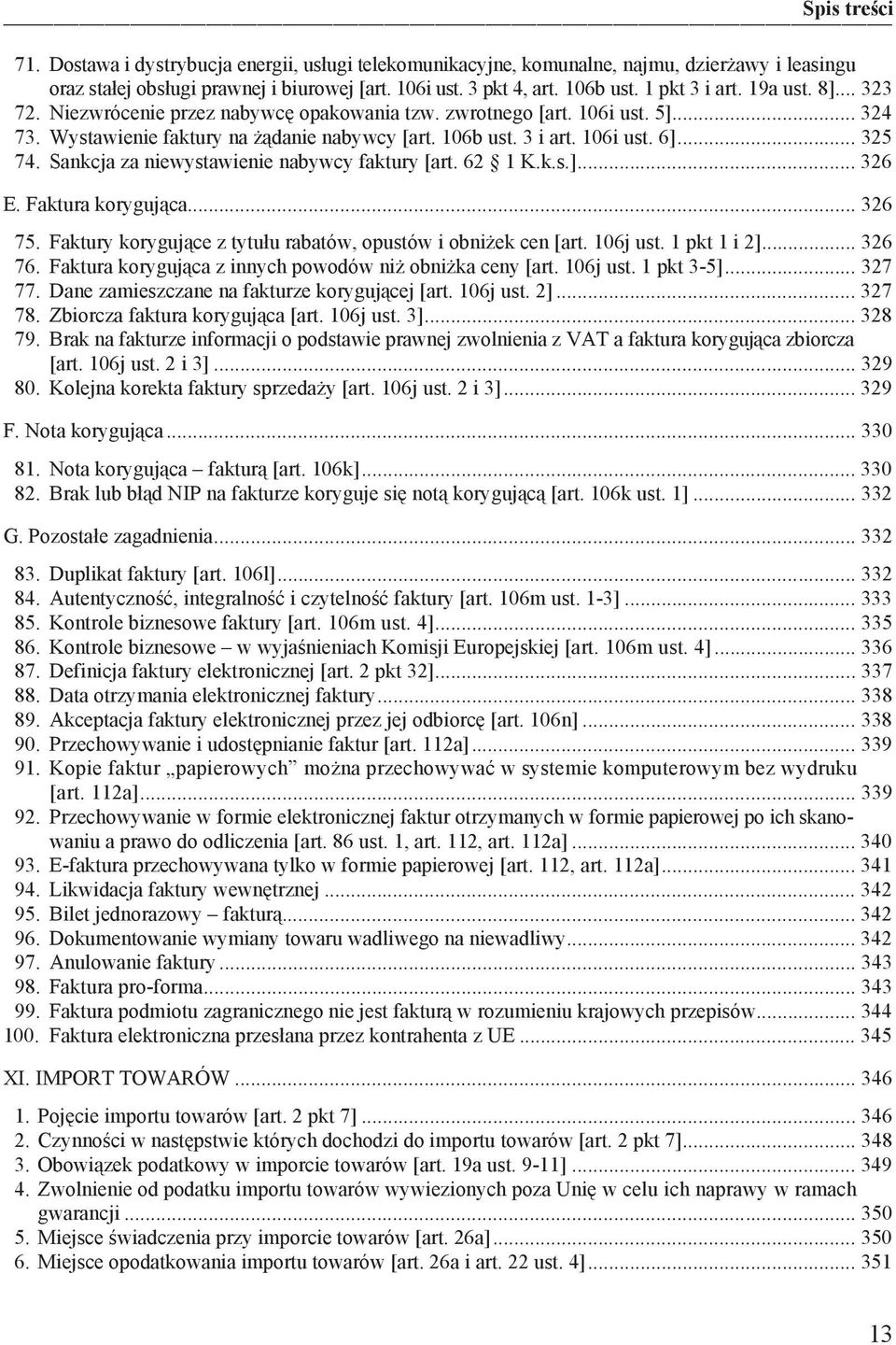 Sankcja za niewystawienie nabywcy faktury [art. 62 1 K.k.s.]... 326 E. Faktura koryguj ca... 326 75. Faktury koryguj ce z tytu u rabatów, opustów i obni ek cen [art. 106j ust. 1 pkt 1 i 2]... 326 76.