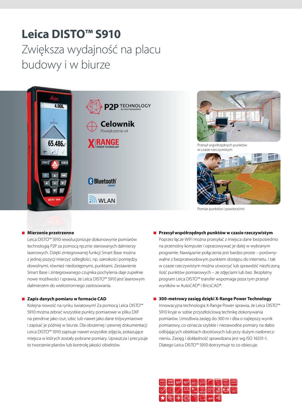Dzięki zintegrowanej funkcji Smart Base można z jednej pozycji mierzyć odległości, np. szerokości pomiędzy dowolnymi, również niedostępnymi, punktami.