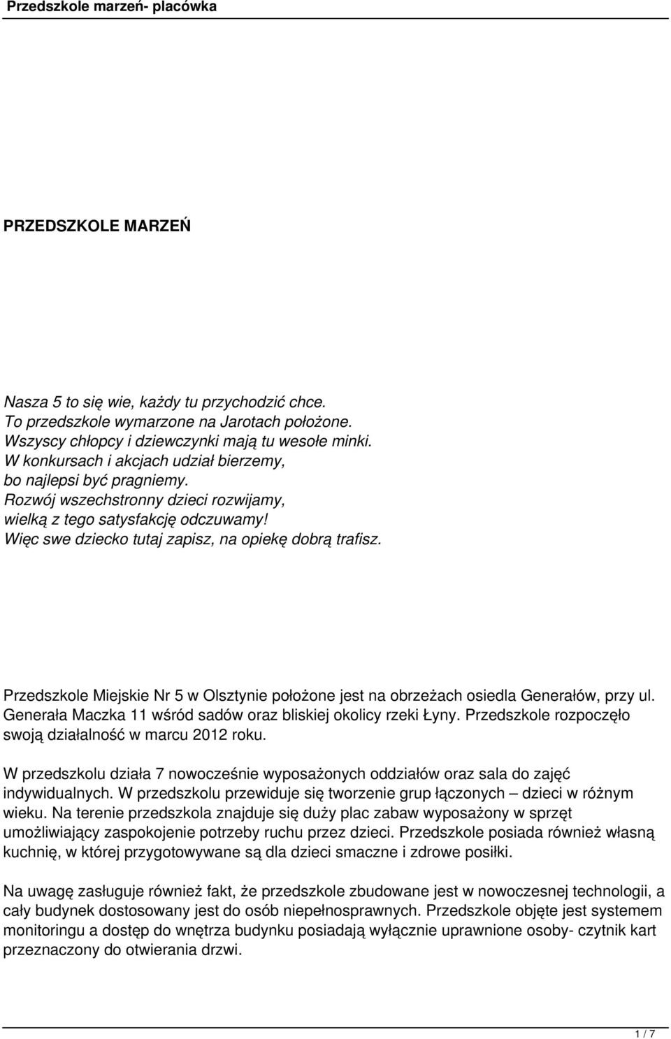Przedszkole Miejskie Nr 5 w Olsztynie położone jest na obrzeżach osiedla Generałów, przy ul. Generała Maczka 11 wśród sadów oraz bliskiej okolicy rzeki Łyny.