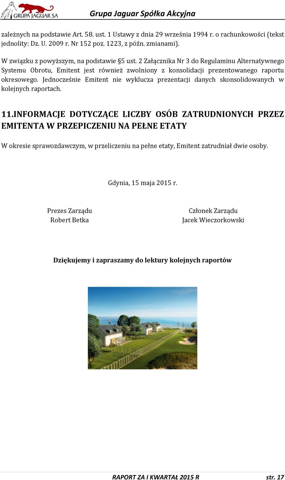 Jednocześnie Emitent nie wyklucza prezentacji danych skonsolidowanych w kolejnych raportach. 11.