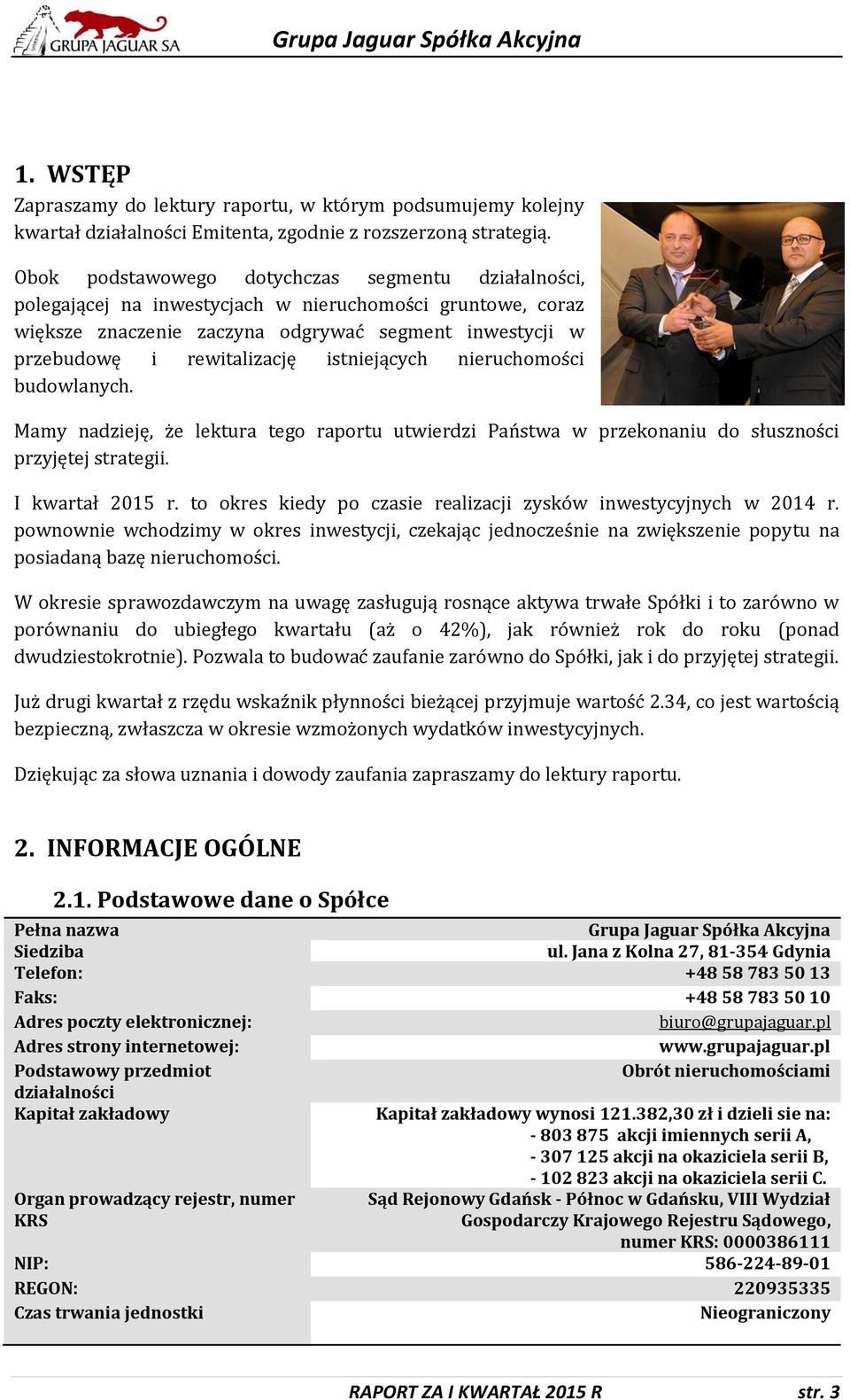 istniejących nieruchomości budowlanych. Mamy nadzieję, że lektura tego raportu utwierdzi Państwa w przekonaniu do słuszności przyjętej strategii. I kwartał 2015 r.